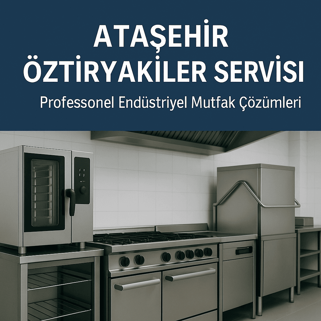 Ataşehir Öztiryakiler Servisi | Profesyonel Endüstriyel Mutfak Çözümleri