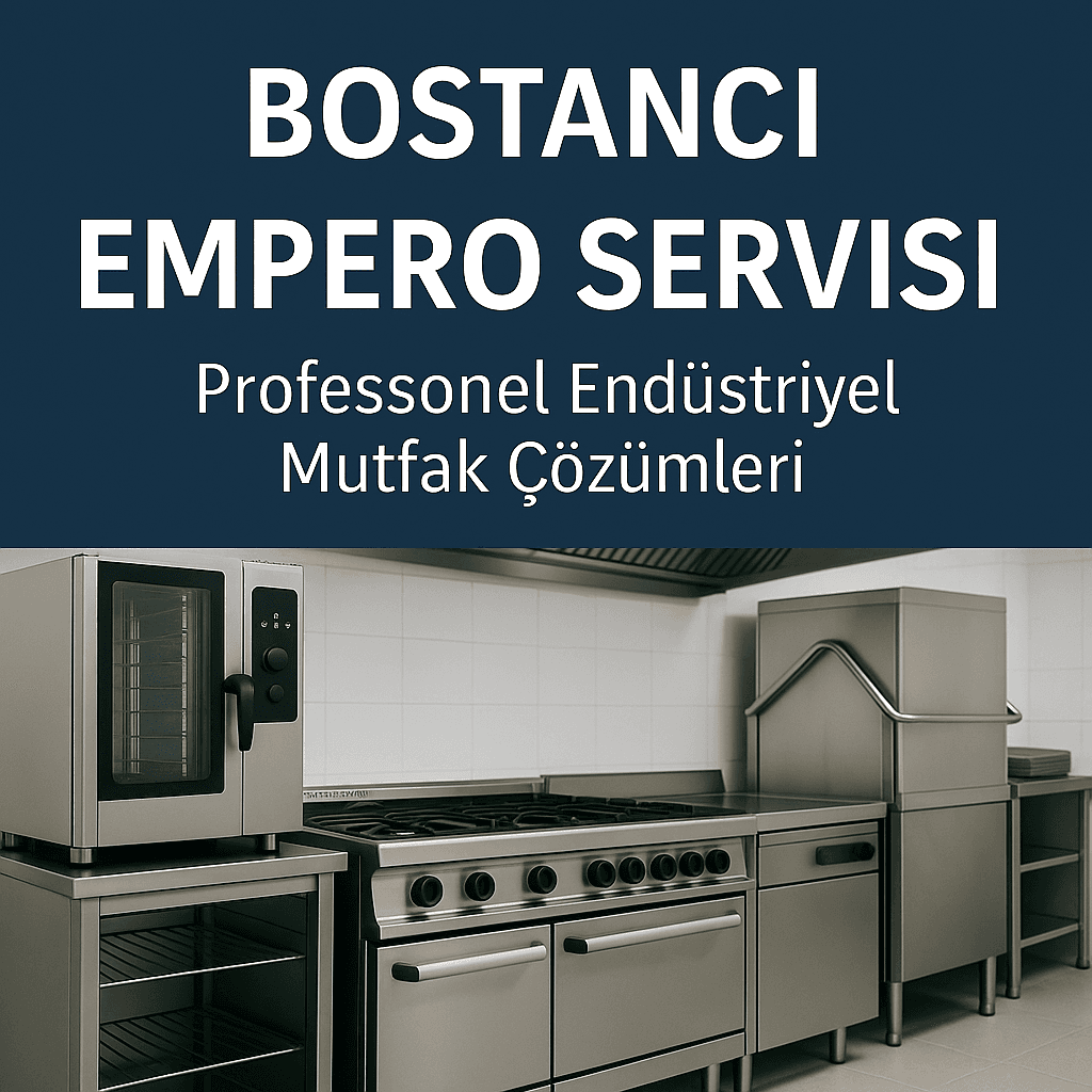 Bostancı Empero Servisi | Profesyonel Endüstriyel Mutfak Çözümleri