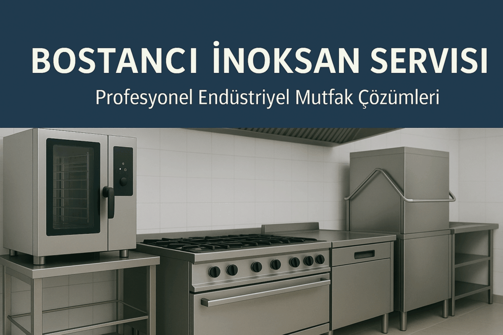 Bostancı İnoksan Servisi | Profesyonel Endüstriyel Mutfak Çözümleri