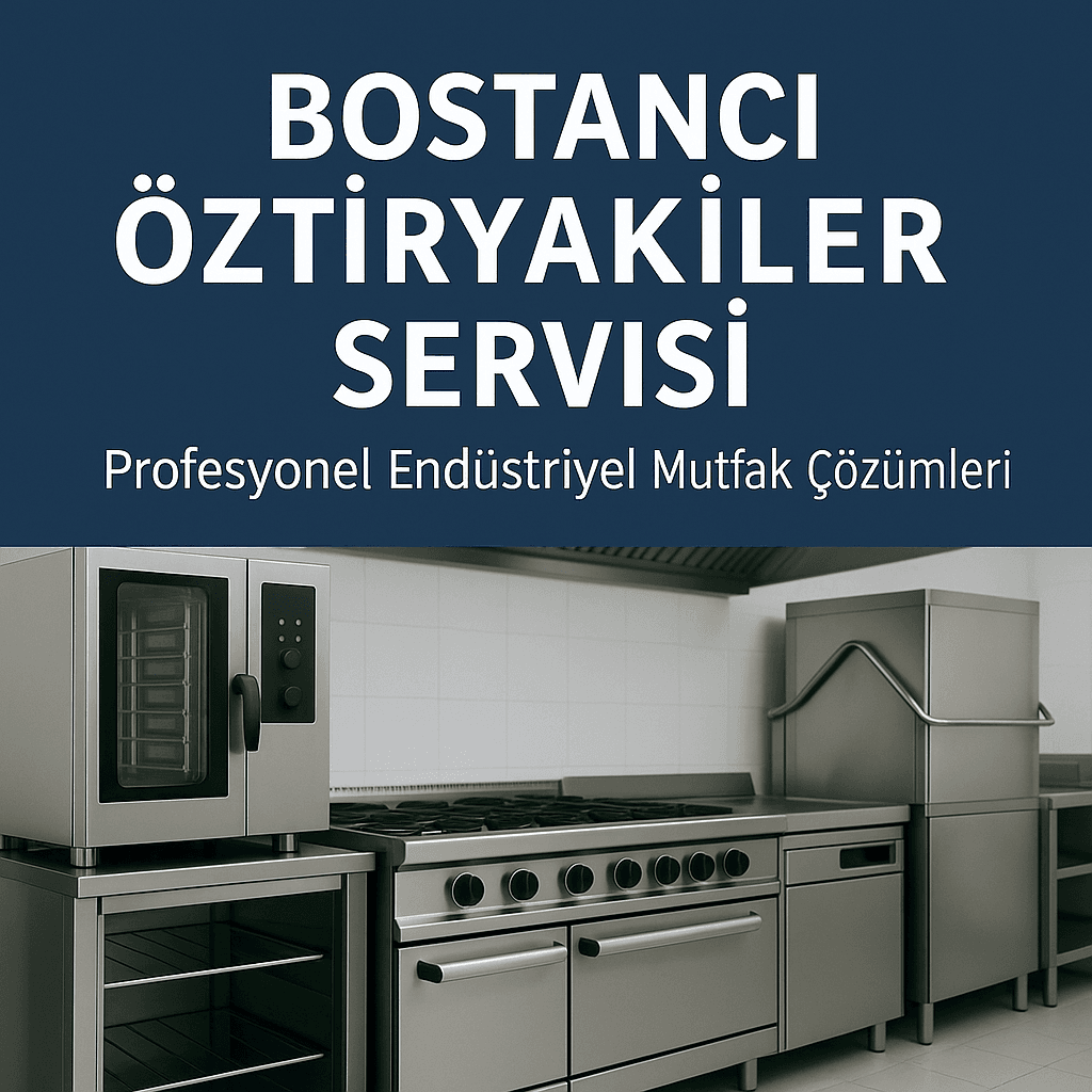 Bostancı Öztiryakiler Servisi | Profesyonel Endüstriyel Mutfak Çözümleri