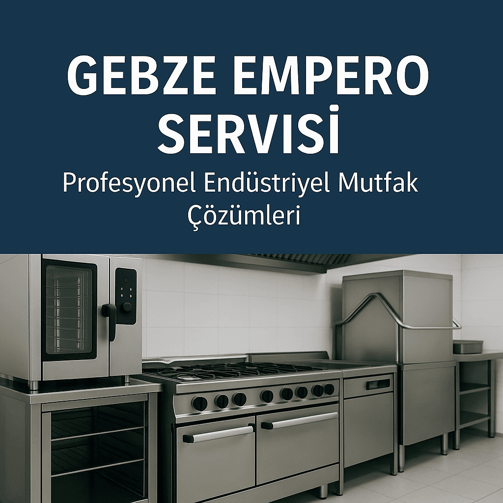 Gebze Empero Servisi | Profesyonel Endüstriyel Mutfak Çözümleri