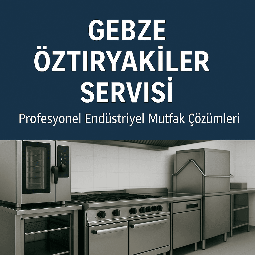 Gebze Öztiryakiler Servisi | Profesyonel Endüstriyel Mutfak Çözümleri