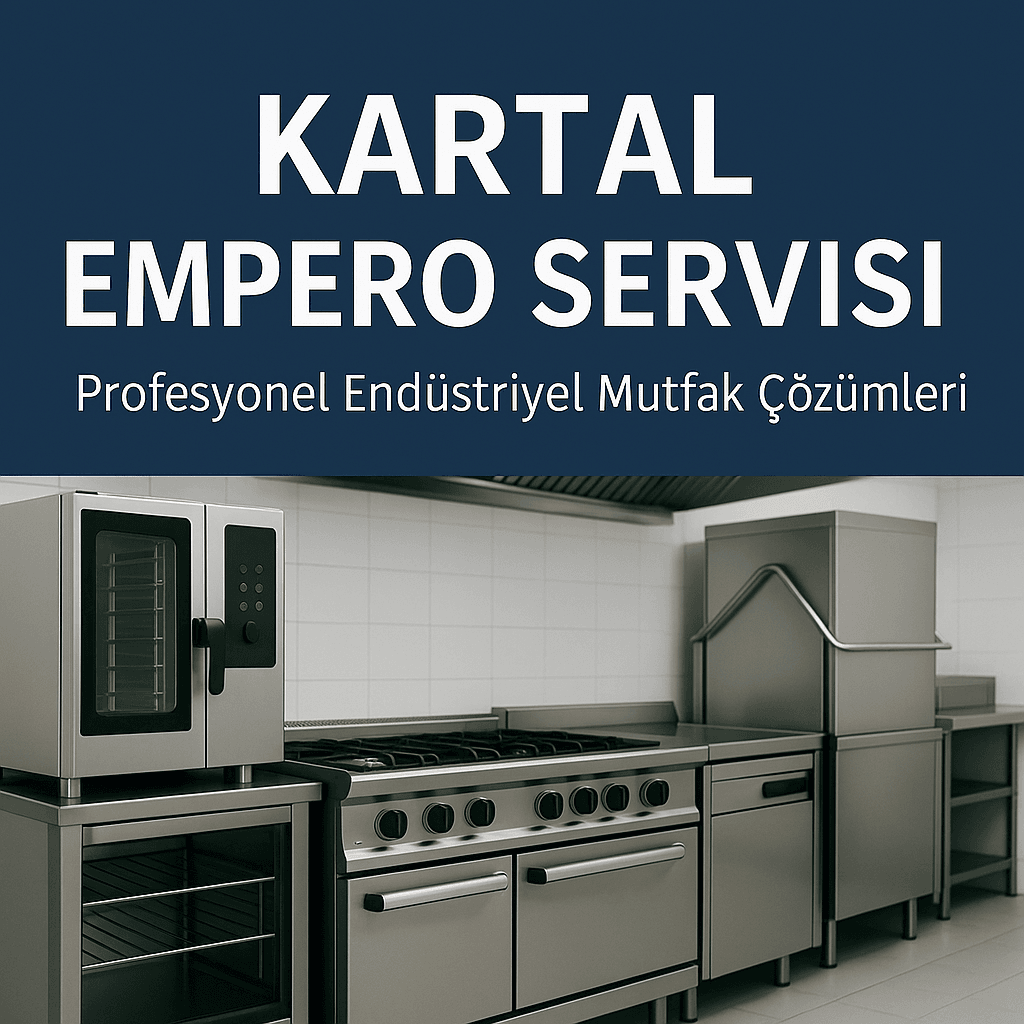Kartal Empero Servisi | Profesyonel Endüstriyel Mutfak Çözümleri
