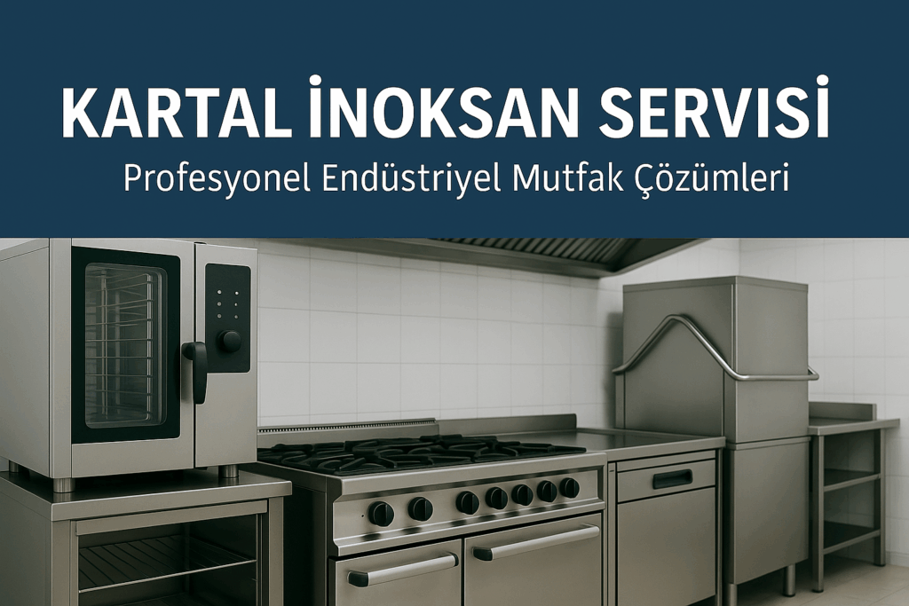 Kartal İnoksan Servisi | Profesyonel Endüstriyel Mutfak Çözümleri