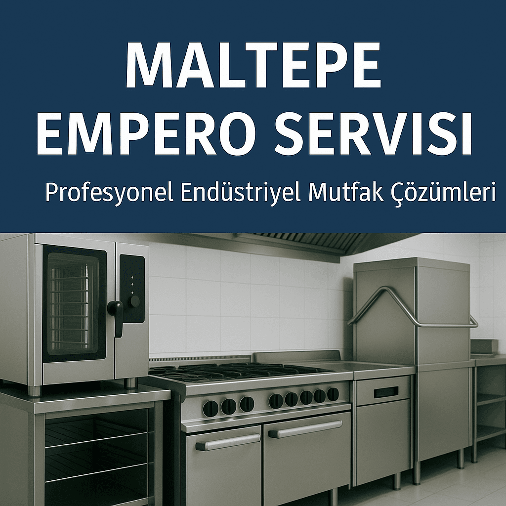 Maltepe Empero Servisi | Profesyonel Endüstriyel Mutfak Çözümleri