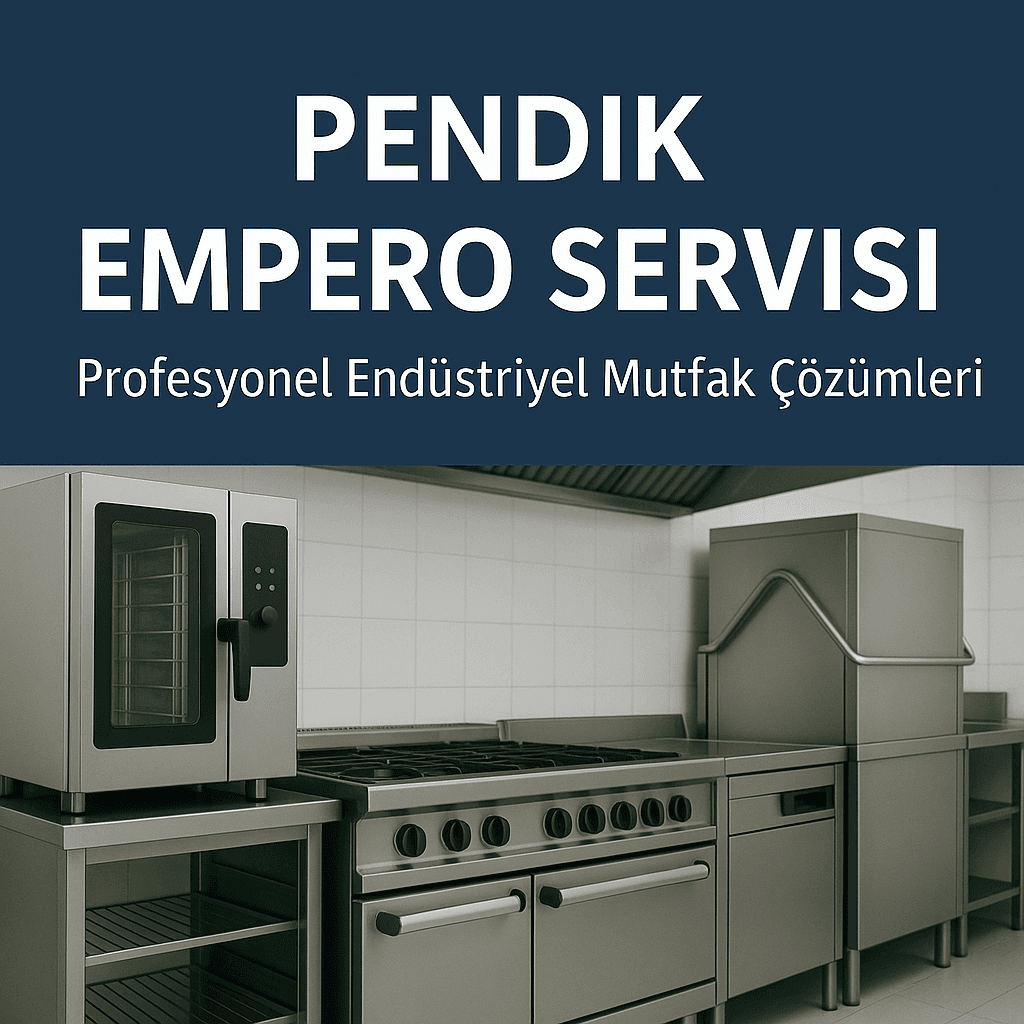 Pendik Empero Servisi | Profesyonel Endüstriyel Mutfak Çözümleri