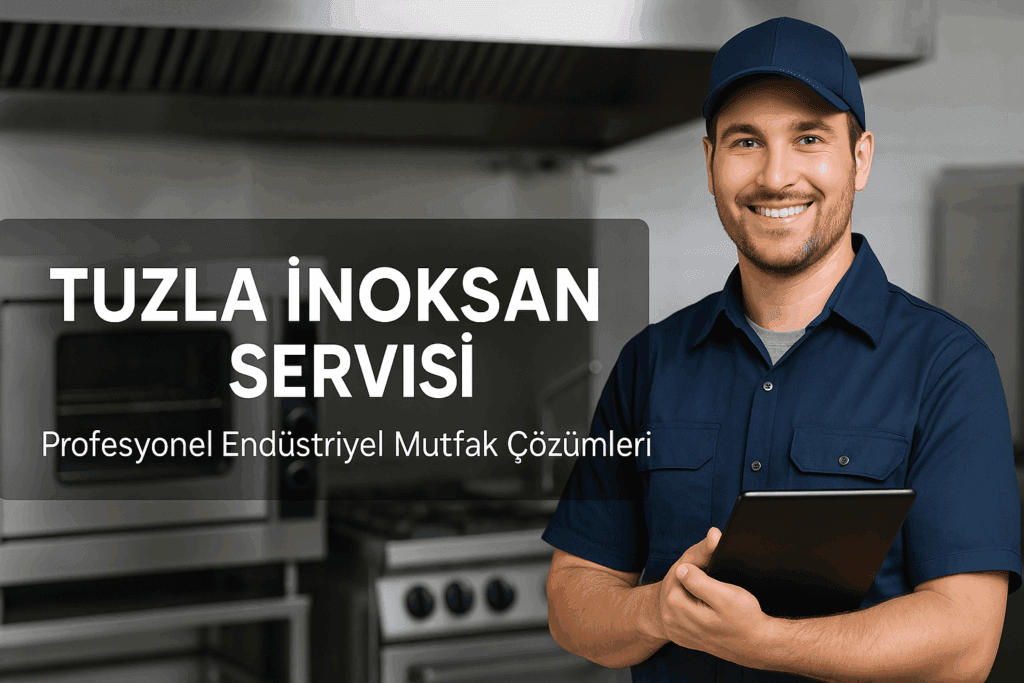 Tuzla İnoksan Servisi – Profesyonel Endüstriyel Mutfak Çözümleri